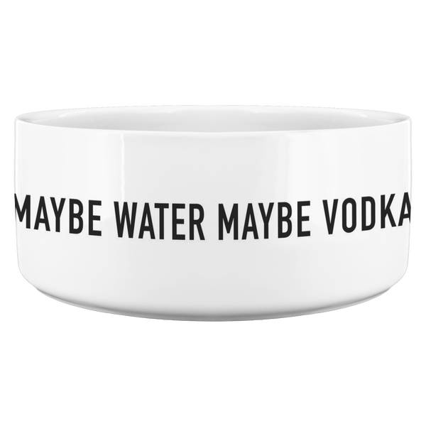 Maybe Vodka Maybe Water Pet Bowl