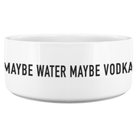 Maybe Vodka Maybe Water Pet Bowl